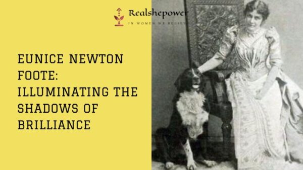 Lesser Known Facts About Eunice Newton Foote: A Tale Of Brilliance And ...