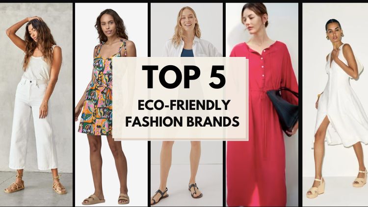 Top 5 Eco-Friendly Fashion Brands For The Conscious Consumer