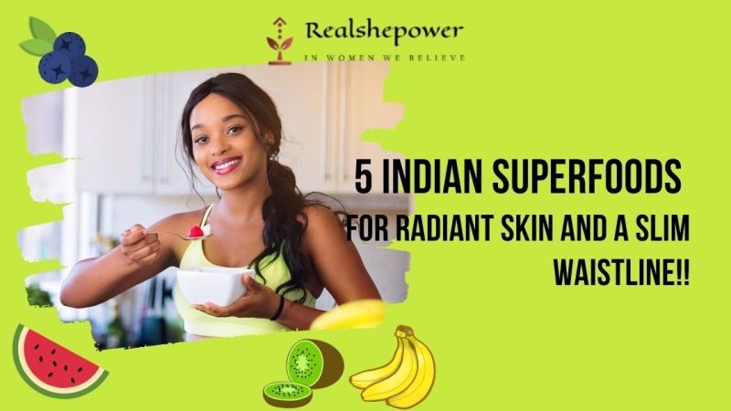 5 Superfoods Every Indian Woman Should Add To Her Diet For Glowing Skin And Weight Loss