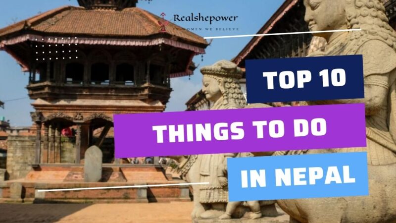 Discover The Top 10 Things To Do In Nepal: A Complete Guide